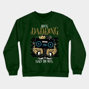 BEEN DADDING SINCE THE 90'S FATHER'S DAY Crewneck Sweatshirt